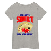 Bought with your money organic t-shirt
